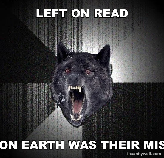 Insanity Wolf: LEFT ON READ - LEFT ON EARTH WAS THEIR MISTAKE