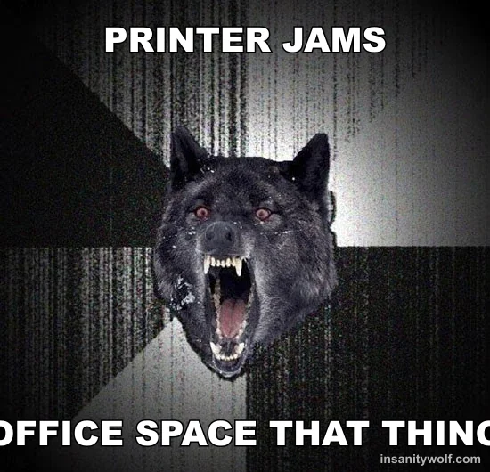 Insanity Wolf: PRINTER JAMS - OFFICE SPACE THAT THING