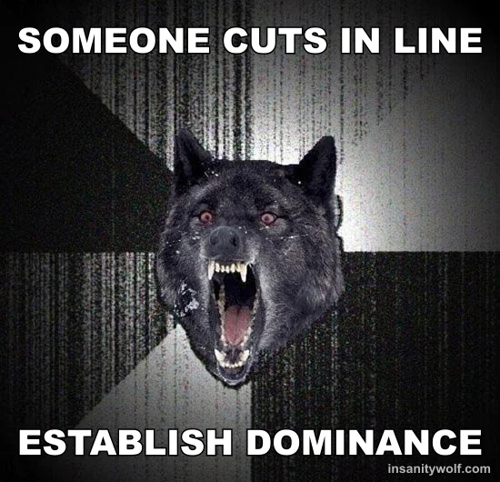 Insanity Wolf: SOMEONE CUTS IN LINE - ESTABLISH DOMINANCE
